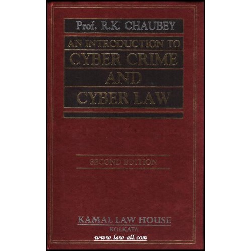 Kamal Law House's An Introdunction to Cyber Crime & Cyber Law (Information Technology (IT) Act, 2000) by Prof. R.K. Chaubey 